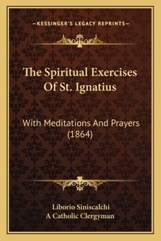 Paperback The Spiritual Exercises Of St. Ignatius: With Meditations And Prayers (1864) Book