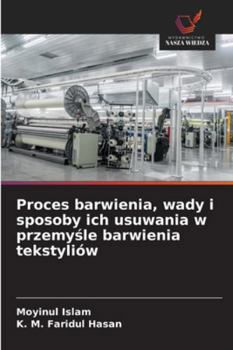 Proces barwienia, wady i sposoby ich usuwania w przemysle barwienia tekstyliów (Polish Edition)
