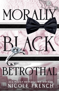 Morally Black Betrothal: A fake fiancee, grumpy/sunshine romance