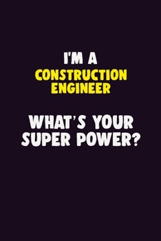 Paperback I'M A Construction Engineer, What's Your Super Power?: 6X9 120 pages Career Notebook Unlined Writing Journal Book