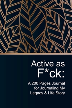 Paperback Active as F*ck: A 200 Pages Journal for Journaling My Legacy & Life Story Book