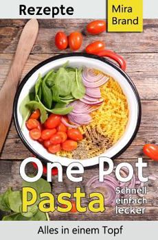 Paperback One Pot Pasta Rezepte: Schnell Einfach Lecker - Alles in Einem Topf [German] Book