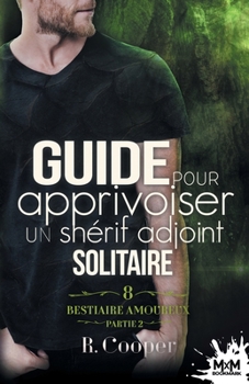 Guide pour apprivoiser un shérif adjoint solitaire partie 2: Bestiaire amoureux, T8 (French Edition) - Book  of the Being(s) in Love