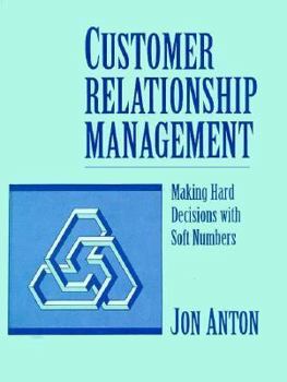 Hardcover Customer Relationship Management: Making Hard Decisions with Soft Numbers Book