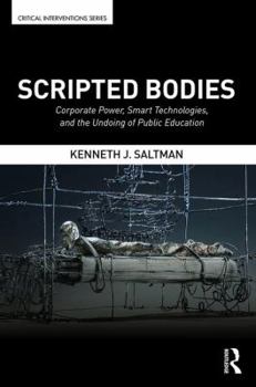 Paperback Scripted Bodies: Corporate Power, Smart Technologies, and the Undoing of Public Education Book