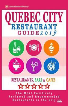 Quebec City Restaurant Guide 2019 : Best Rated Restaurants in Quebec City, Canada - 400 Restaurants, Bars and Caf?s Recommended for Visitors 2019