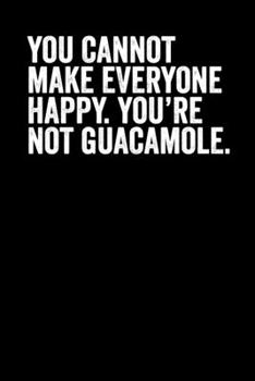 Paperback You Cannot Make Everyone Happy You're Not Guacamole: Blank Lined Notebook Journal Book