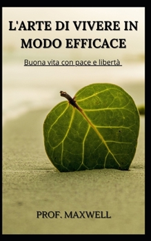 Paperback L'Arte Di Vivere in Modo Efficace: Buona vita con pace e libert? [Italian] Book