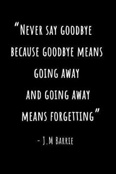 Paperback Journal: Never Say Goodbye - J.M Barrie (Peter Pan) - Goodbye Journal - Going Away Gift - Goodbye Gift - Farewell Gift Book