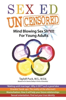 Paperback Sex-Ed Uncensored: Mind Blowing Sex Sh*t!!! for Young Adults Book