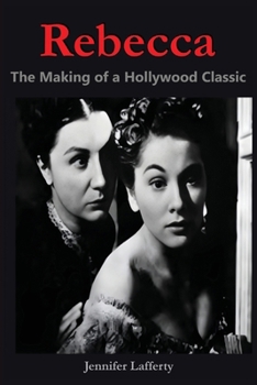 Rebecca - The Making of a Hollywood Classic