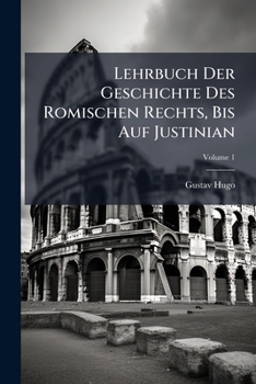 Paperback Lehrbuch Der Geschichte Des Romischen Rechts, Bis Auf Justinian; Volume 1 [German] Book
