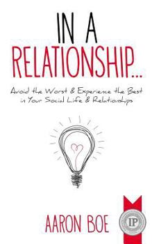 Paperback In a Relationship: Avoid the Worst & Experience the Best in Your Social Life & Relationships Book