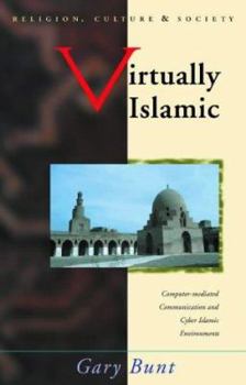 Hardcover Virtually Islamic: Computer-Mediated Communication and Cyber Islamic Environments Book