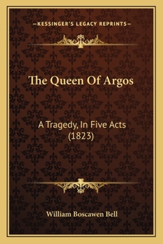 Paperback The Queen Of Argos: A Tragedy, In Five Acts (1823) Book