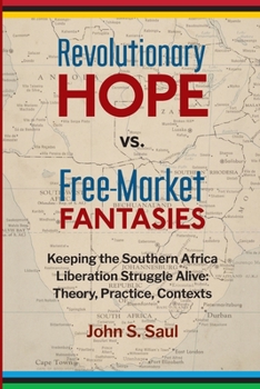 Paperback Revolutionary hope vs. free-market fantasies: keeping the southern African liberation struggle alive: theory, practice, contexts Book