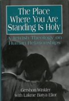 Hardcover The Place Where you are Standing is Holy: A Jewish Theology on Human Relationships Book