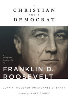 Christian and a Democrat: A Religious Biography of Franklin D. Roosevelt (Library of Religious Biography)
