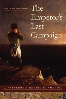 Hardcover The Emperor's Last Campaign: A Napoleonic Empire in America Book