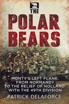 Paperback The Polar Bears: Monty's Left Flank: From Normandy to the Relief of Holland with the 49th Division Book