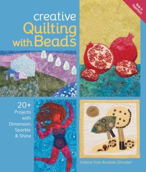 Paperback Creative Quilting with Beads: 20+ Projects with Dimension, Sparkle & Shine Book