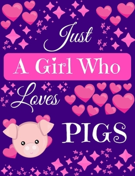 Paperback Just A Girl Who Loves Pigs: Pig Gifts for Pig Lovers Composition Notebook Blank Journal, 8.5" x 11" 120 Pages Book