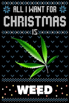 Paperback All I Want For Christmas Is Weed: Weed Christmas Notebook / Thanksgiving & Christmas Gift Notebook Book