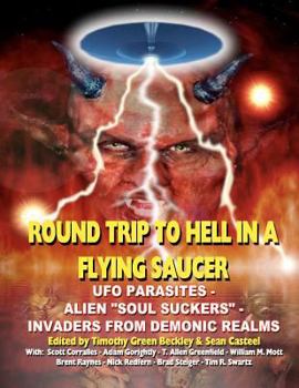 Paperback Round Trip To Hell In A Flying Saucer: UFO Parasites - Alien Soul Suckers - Invaders From Demonic Realms Book