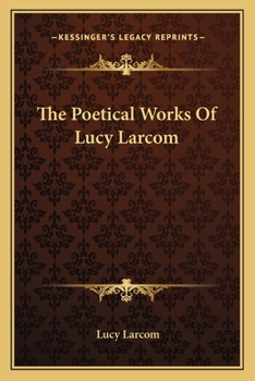 Paperback The Poetical Works Of Lucy Larcom Book