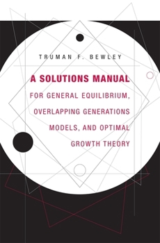 Paperback A Solutions Manual for General Equilibrium, Overlapping Generations Models, and Optimal Growth Theory Book