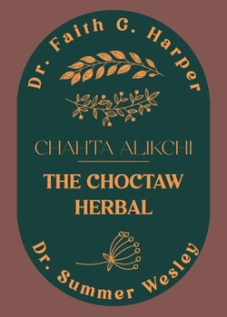 Paperback Chahta Alikchi: The Choctaw Herbal Book
