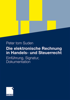 Paperback Die Elektronische Rechnung in Handels- Und Steuerrecht: Einführung, Signatur, Dokumentation [German] Book