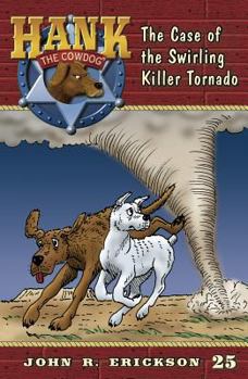 The Case of the Swirling Killer Tornado - Book #25 of the Hank the Cowdog