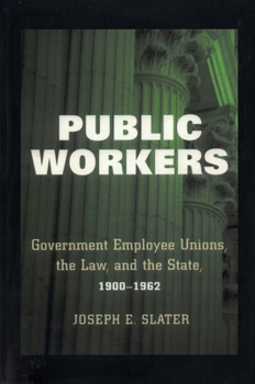 Paperback Public Workers: Government Employee Unions, the Law, and the State, 1900-1962 Book