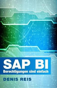 Paperback SAP BI Berechtigungen sind einfach (farbe): Das Wesentliche auf den Punkt gebracht [German] Book