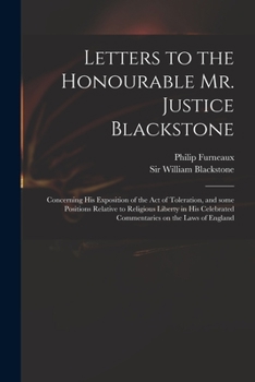 Paperback Letters to the Honourable Mr. Justice Blackstone: Concerning His Exposition of the Act of Toleration, and Some Positions Relative to Religious Liberty Book