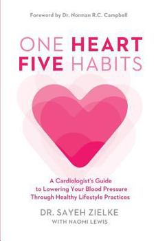 Paperback One Heart, Five Habits: A Cardiologist's Guide to Lowering Your Blood Pressure Through Healthy Lifestyle Practices Book