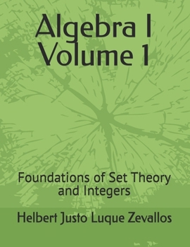 Paperback Algebra I Volume 1: Foundations of Set Theory and Integers Book