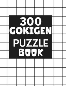 Paperback 300 Gokigen Puzzle Book: With SOLUTIONS - Japanese Puzzle Book - Easy, Medium and Hard Puzzles Book