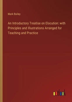 Paperback An Introductory Treatise on Elocution: with Principles and Illustrations Arranged for Teaching and Practice Book