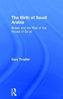 Paperback The Birth of Saudi Arabia: Britain and the Rise of the House of Sa'ud Book