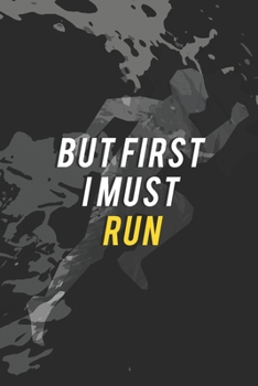 But First I Must Run: Running Journal | Womens Running Funny Runner notebook | gift for running loves and Athletes | Lined Journal: 6" X 9" 120 Pages