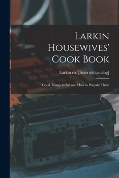 Paperback Larkin Housewives' Cook Book; Good Things to eat and how to Prepare Them Book