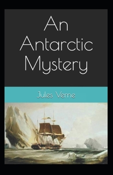 Paperback An Antarctic Mystery: Jules Verne (Classics, Literature) [Annotated] Book