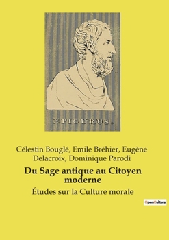 Du Sage antique au Citoyen moderne: Études sur la Culture morale