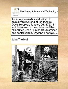 Paperback An Essay Towards a Definition of Animal Vitality; Read at the Theatre, Guy's Hospital, January 26, 1793; In Which Several of the Opinions of the Celeb Book