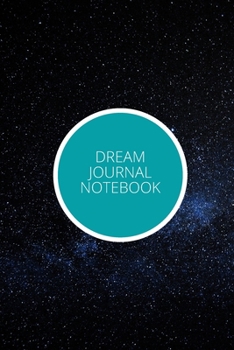 Dream Journal Notebook: Elegant Interactive Notebook For Keeping Track And Recording Your Dreams And Subconscious Life / For Kids / Men / Women Who Like Recording Their Dreams