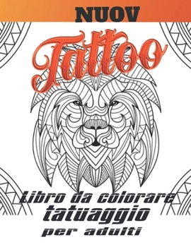 Libro da Colorare Tatuaggio per Adulti: Fantastico regalo per gli amanti dei tatuaggi 50 tatuaggi unilaterali Disegni del tatuaggio fantastici e rilassanti per uomini e donne Un libro da colorare per 