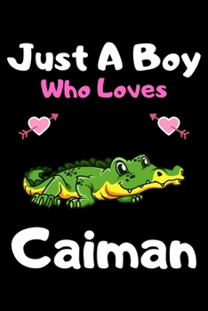 Paperback Just a boy who loves caiman: A Super Cute caiman notebook journal or dairy - caiman lovers gift for boys - caiman lovers Lined Notebook Journal (6" Book