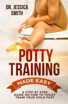 Paperback Potty Training Made Easy: A Step by Step Guide on How to Toilet Train Your Child Fast Book